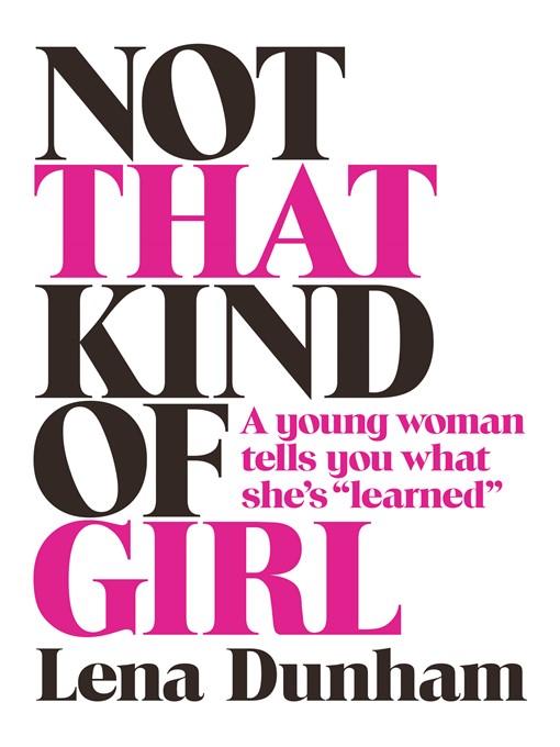 Title details for Not That Kind of Girl by Lena Dunham - Available